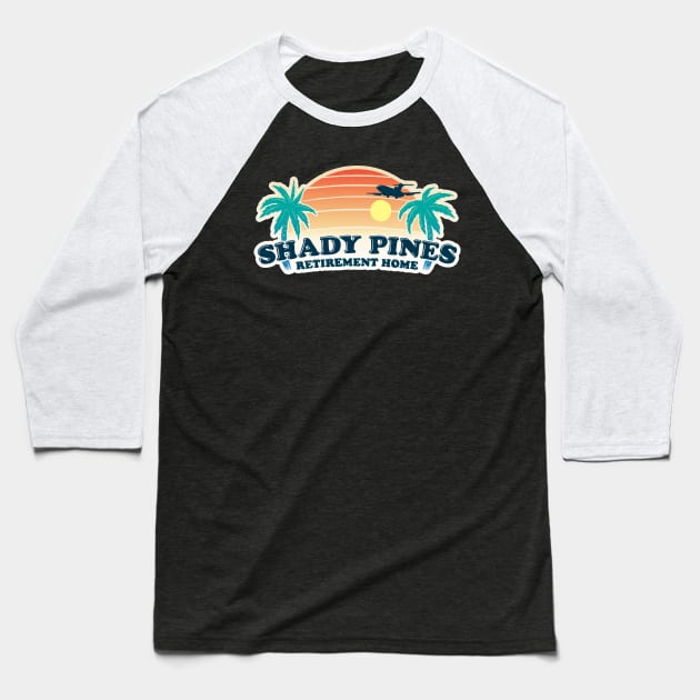 Shady Pines Retirement Home Baseball T-Shirt by Baddest Shirt Co.